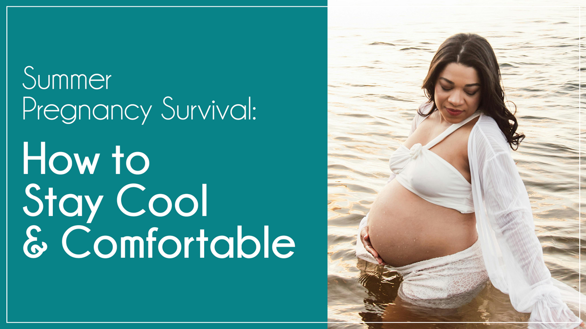 Summer Pregnancy Survival: How to Stay Cool & Comfortable